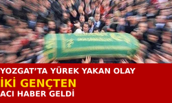 Yozgat’ta Yürek Yakan Olay! İki Gençten Acı Haber Geldi