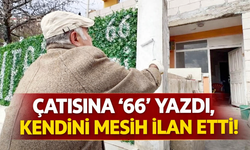 Çatısına “66” yazdı, kendini Mesih ilan etti! Olayda Yozgat izi var mı?
