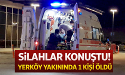 Silahlar Konuştu! Yerköy Yakınında 1 Kişi Öldü