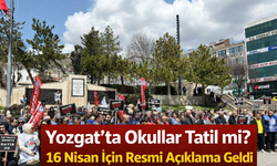 Yozgat’ta Okullar Tatil mi? 16 Nisan İçin Resmi Açıklama Geldi