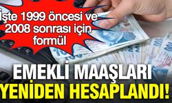 Emekli Maaşlarında Yeni Dönem! 1999 Öncesi Ve 2008 Sonrası İçin Formül Değişti