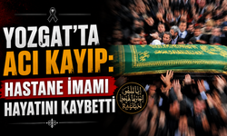 Yozgat’ta acı kayıp: Hastane imamı hayatını kaybetti