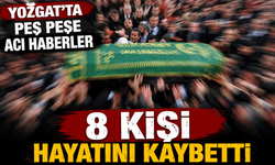 Yozgat’ta peş peşe acı haberler: 8 kişi hayatını kaybetti