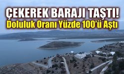 Çekerek Barajı Taştı! Doluluk Oranı Yüzde 100’ü Aştı