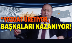 Yozgat Üretiyor, Başkaları Kazanıyor!