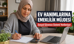 Ev Hanımlarına Emeklilik Müjdesi: Sosyal Güvence Sistemi Yenileniyor