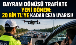 Bayram Dönüşü Trafikte Yeni Dönem: 20 Bin TL’ye Kadar Ceza Uyarısı!