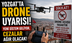 Yozgat’ta Drone Uyarısı! Yeni Sistem Geliyor, Cezalar Ağır Olacak