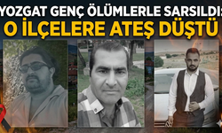 Yozgat genç ölümlerle sarsıldı: o ilçelere ateş düştü