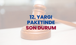 12. Yargı Paketi Son Durum: Meclis’e Ne Zaman Geliyor, Maddeler Netleşiyor