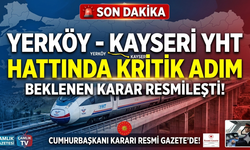 Yerköy-Kayseri Yüksek Hızlı Tren Projesi’nde Kritik Adım