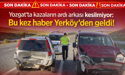 Yozgat’ta kazaların ardı arkası kesilmiyor:Bu kez haber Yerköy’den geldi!