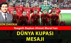 Yozgatlı Başkan Ahmet Murat’tan A Milli Takım’a Dünya Kupası Mesajı