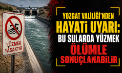 Yozgat Valiliği’nden Hayati Uyarı: Bu Sularda Yüzmek Ölümle Sonuçlanabilir