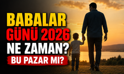 Babalar Günü 2026 Ne Zaman? Bu Pazar mı? İşte Babalar Günü'ne Kalan Gün Sayısı