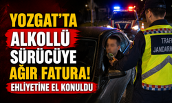 Yozgat'ta Alkollü Sürücüye Ağır Fatura! Ehliyetine El Konuldu