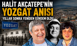 Halit Akçatepe'nin Yozgat Anısı Yıllar Sonra Yeniden Gündem Oldu