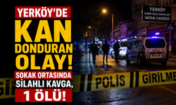 Yozgat Yerköy’de Kan Donduran Olay: Sokak Ortasında Silahlı Kavga, 1 Ölü!