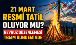 21 Mart Resmi Tatil Oluyor mu? Nevruz İçin Kritik Adım TBMM Yolunda