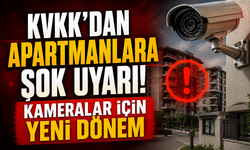 KVKK’dan Apartmanlara Şok Uyarı! Kameralar İçin Yeni Dönem
