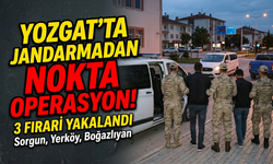 Yozgat'ta Jandarmadan Nokta Operasyon: 3 Firari Yakalandı