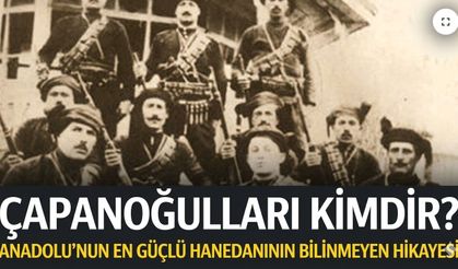Çapanoğulları Kimdir? Anadolu’nun En Güçlü Hanedanının Bilinmeyen Hikayesi