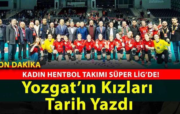 Yozgat Tarih Yazdı: Kadın Hentbol Takımı Süper Lig’de! Tribünlerde Birlik, Sahada Destan