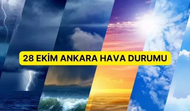 Ankara günlük ve 5 günlük hava durumu tahmini! 28 Ekim Ankara'da hava nasıl olacak?