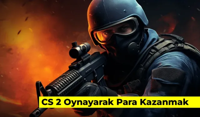 Counter Strike 2 ile Para Kazanılır Mı? CS 2 Oynayarak Para Kazanmak!