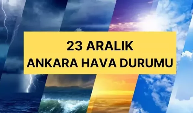 23 Aralık Ankara Hava Durumu: Ankara'da Hava Nasıl Olacak?