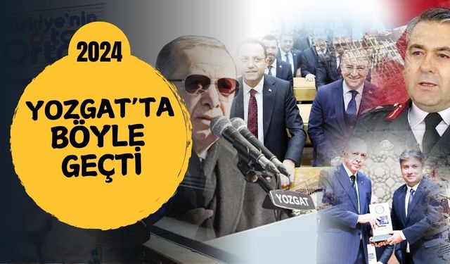 Yozgat'ta 2024 yılı nasıl geçti? 365 günde bir Yozgat...