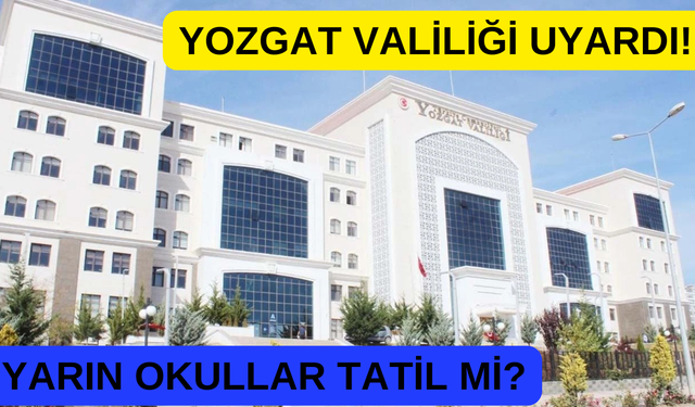 Yarın 16 Aralık 2024 Yozgat'ta Okullar Tatil mi? Son Dakika Valilik Açıklaması Ne?