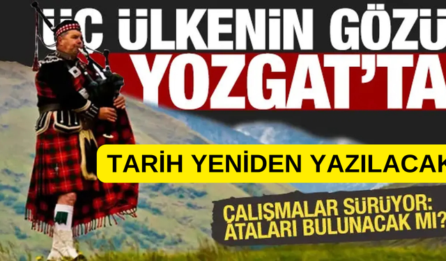 Yozgat'ta Arkeolojik Kazılar! İrlandalı ve İskoçların Mirası Gün Yüzüne Çıkacak!