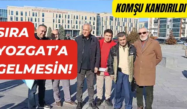 Komşu Kandırıldı, Sıra Yozgat’a Gelmesin!