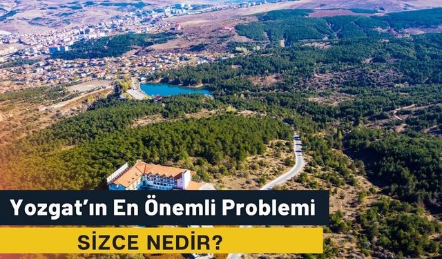 Yozgat’ın En Önemli Problemi Sizce Nedir?