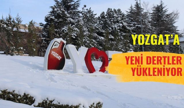 Yozgat'a Yeni Dert Yükleniyor!