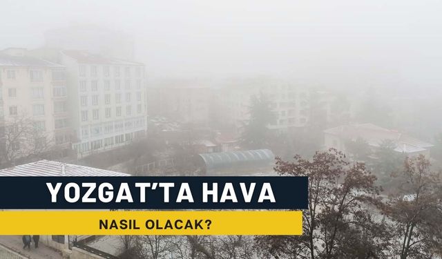 Yozgat’ta Yeni Yılın İlk Haftasında Hava Nasıl Olacak?