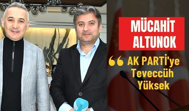 AK Parti Doğu Anadolu Bölge Koordinatörü Mücahit Altunok: AK Parti Halkın Güveniyle Yoluna Devam Ediyor