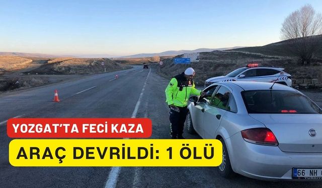 Yozgat'ta feci kaza 1 ölü, 1 yaralı