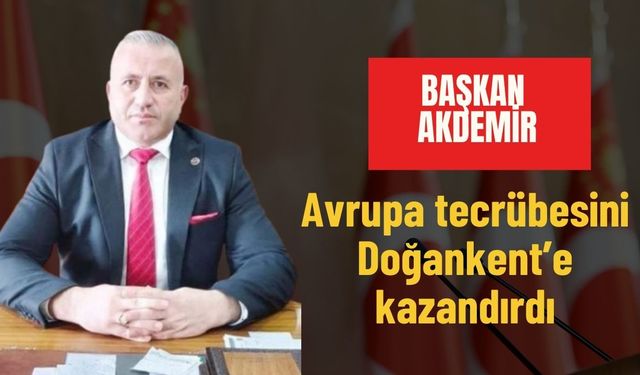 Doğankent Belediye Başkanı Ulvi Akdemir beldesi için tecrübelerini konuşturuyor