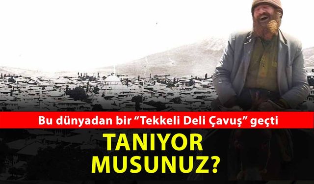 Yozgat’ın Gönül Zenginliği: Tekkeli Deli Çavuş’un Ardından