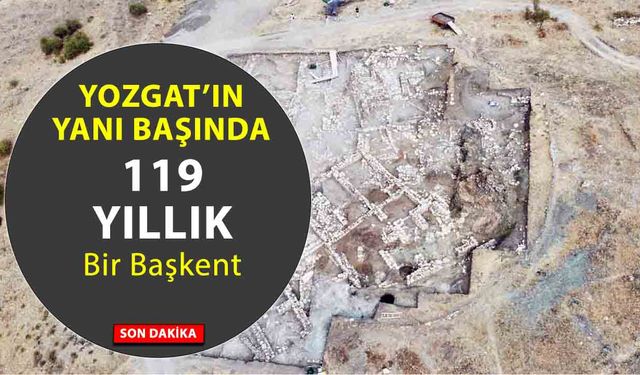 Yozgat’ın Yanı Başında 119 Yıldır Süren Esrarengiz Kazı: Hitit Başkentinden Yozgat’a Uzanan Gizemli İzler!