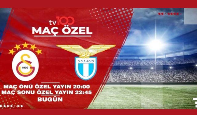 Büyük Gün Geldi! Galatasaray – Lazio Maçı Bu Akşam 21.00’de tv100’de Canlı Yayında