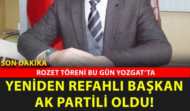 Yozgat’ta Yeniden Refahlı Belediye Başkanı AK Parti’ye Geçiyor! Rozeti Yarın Takılıyor!