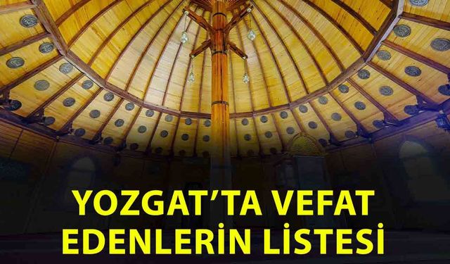 Yozgat vefat edenler! Yozgat’ta vefat edenlerin tam listesi! Yozgat’ta bu hafta kim öldü?