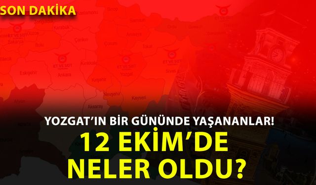 Yozgat’ta 12 Ekim 2025 Pazar günü hangi önemli gelişmeler yaşandı?