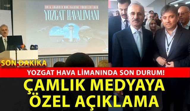 Yozgat Hava Limanı açılıyor mı? Ulaştırma ve Altyapı Bakanı Abdulkadir Uraloğlu Çamlık Medya’ya açıkladı!