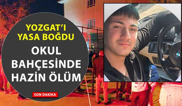 Yozgat’ta 17 yaşındaki genç okul bahçesinde fenalaşarak hayatını kaybetti