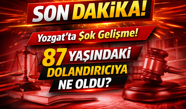 Yozgat’ın gündemine bomba gibi düşen olayda yeni gelişme! 87 Yaşındaki dolandırıcıya ne oldu?