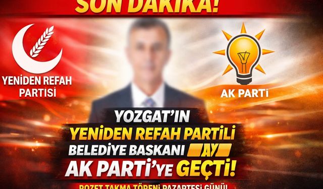 Yozgat’ın Yeniden Refah Partili Belediye başkanı AK Parti saflarına geçiyor